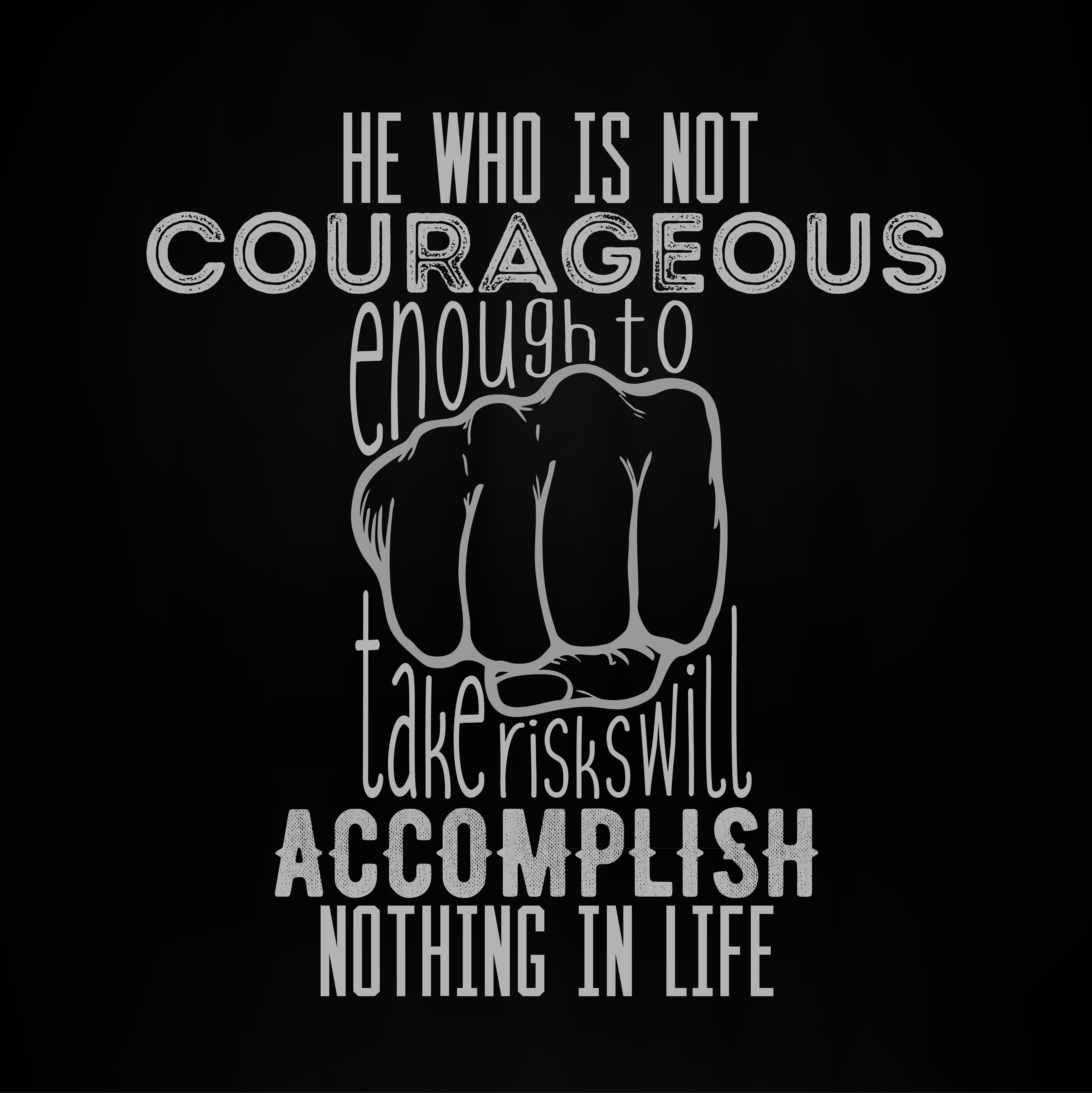General 3338x3342 quote typography courageous  accomplish motivational simple background black background wisdom black fist mixed fonts