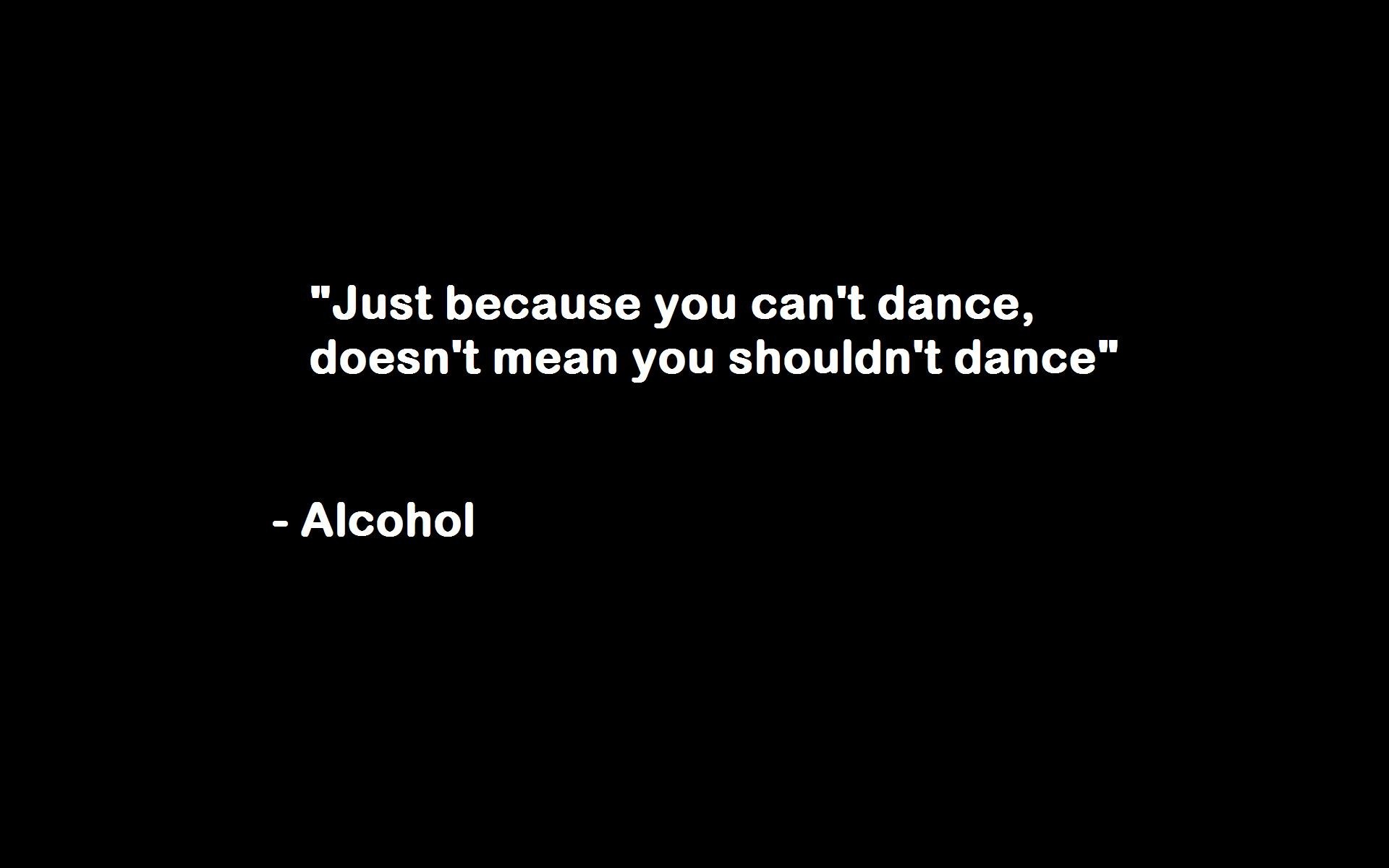 General 1920x1200 dancing quote alcohol humor black background